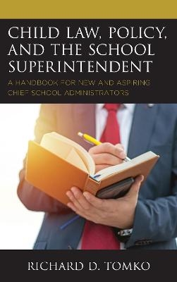 Child Law, Policy, and the School Superintendent - Richard D. Tomko