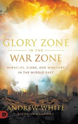 Glory Zone in the War Zone - Andrew White