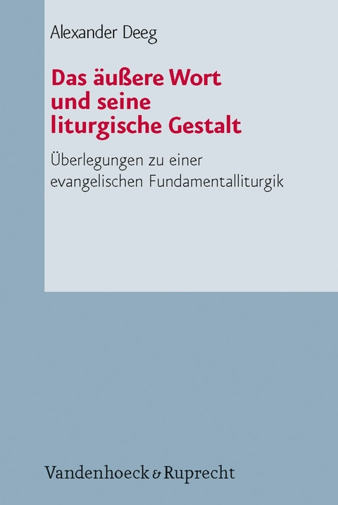 Das äußere Wort und seine liturgische Gestalt -  Alexander Deeg