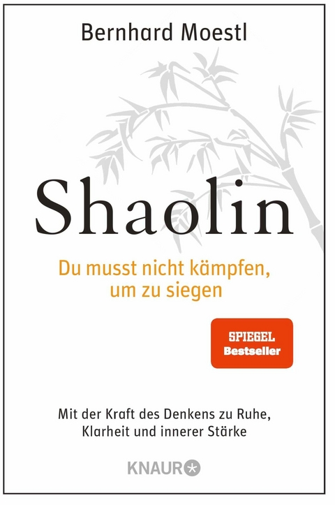 Shaolin - Du musst nicht kämpfen, um zu siegen! -  Bernhard Moestl