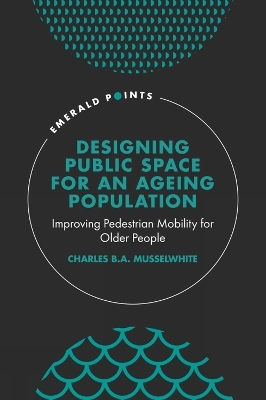 Designing Public Space for an Ageing Population - Charles Musselwhite