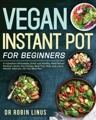 Vegan Instant Pot for Beginners - Dr Robin Linus