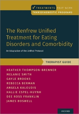 The Renfrew Unified Treatment for Eating Disorders and Comorbidity - Heather Thompson-Brenner, Melanie Smith, Gayle E. Brooks, Rebecca Berman, Angela Kaloudis