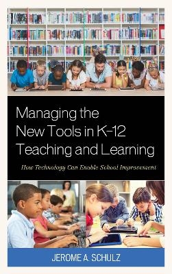 Managing the New Tools in K-12 Teaching and Learning - Jerome A. Schulz