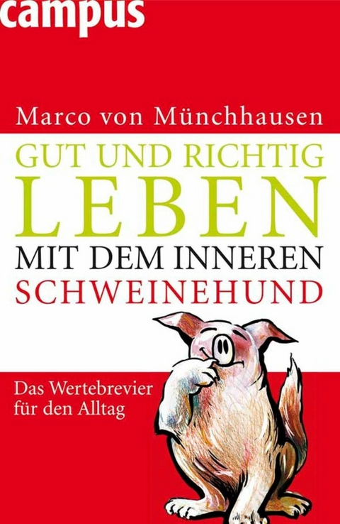 Gut und richtig leben mit dem inneren Schweinehund -  Marco von Münchhausen