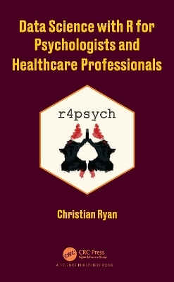 Data Science with R for Psychologists and Healthcare Professionals - Christian Ryan