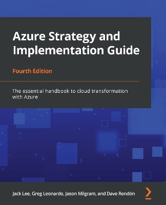 Azure Strategy and Implementation Guide - Jack Lee, Greg Leonardo, Jason Milgram, Dave Rendón