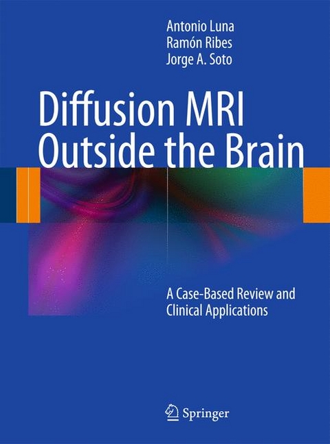 Diffusion MRI Outside the Brain - Antonio Luna, Ramón Ribes, Jorge A. Soto