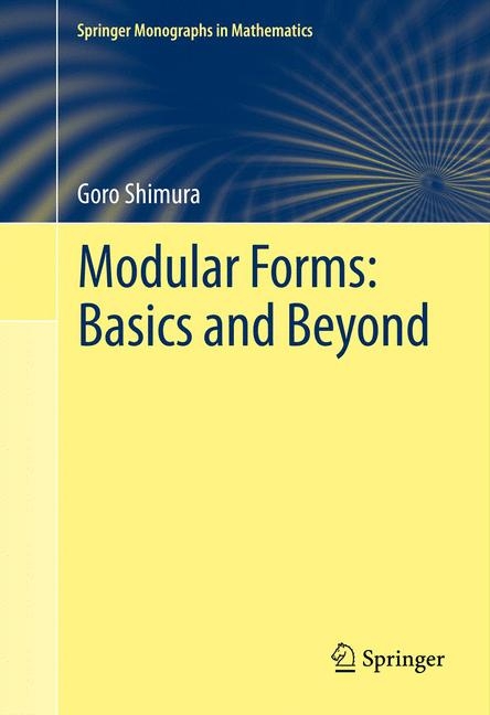 Modular Forms: Basics and Beyond - Goro Shimura