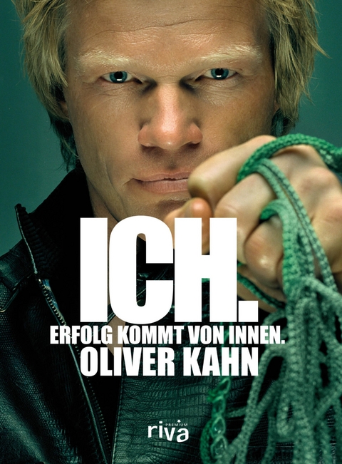 Ich. Erfolg kommt von innen. - Oliver Kahn