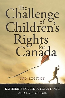 The Challenge of Children's Rights for Canada - Katherine Covell, R. Brian Howe, J.C. Blokhuis