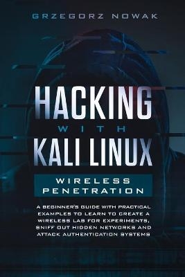 Hacking with Kali Linux. Wireless Penetration - Grzegorz Nowak