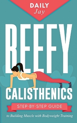 Beefy Calisthenics - Daily Jay