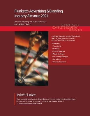 Plunkett's Advertising & Branding Industry Almanac 2021 - Jack W. Plunkett