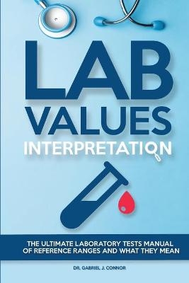 Lab Values Interpretation - Dr Gabriel J Connor