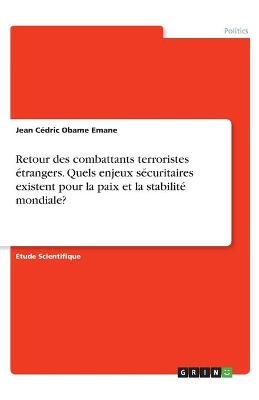 Retour des combattants terroristes étrangers. Quels enjeux sécuritaires existent pour la paix et la stabilité mondiale? - Jean Cédric Obame  Emane