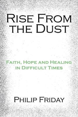 Rise from the Dust - Philip Friday