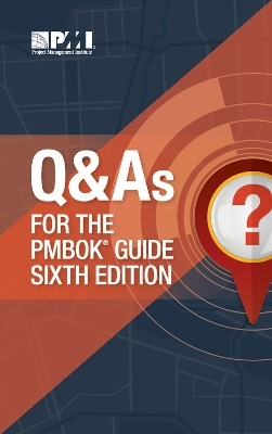 Q & A's for the PMBOK guide sixth edition -  Project Management Institute