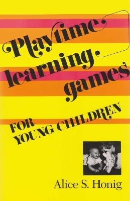 Playtime Learning Games For Young Children - Alice S. Honig