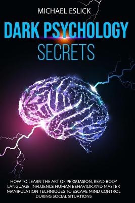 Dark Psychology Secrets - Michael Eslick