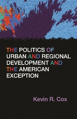 The Politics of Urban and Regional Development and the American Exception - Kevin R. Cox