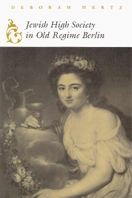 Jewish High Society in Old Regime Berlin - Deborah Hertz