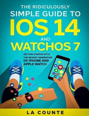 The Ridiculously Simple Guide to iOS 14 and WatchOS 7 - Scott La Counte