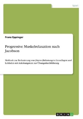 Progressive Muskelrelaxation nach Jacobson - Franz Eppinger