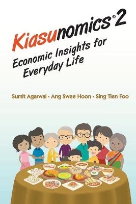 Kiasunomics 2: Economic Insights For Everyday Life - Sumit Agarwal, Swee Hoon Ang, Tien Foo Sing