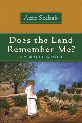 Does the Land Remember Me? - Aziz Shihab