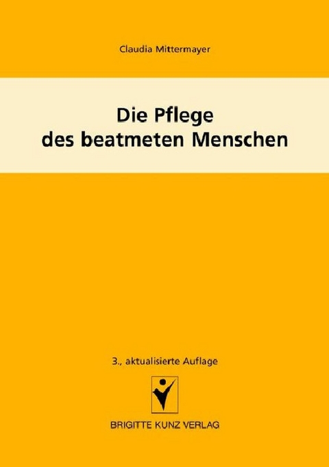 Die Pflege des beatmeten Menschen - Claudia Mittermayer