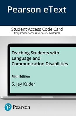 Teaching Students with Language and Communication Disabilities -- Enhanced Pearson eText - S. Kuder