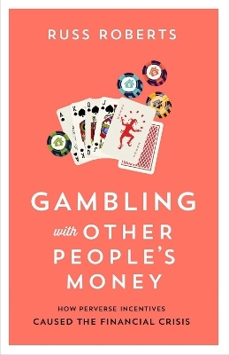 Gambling with Other People’s Money - Russ Roberts