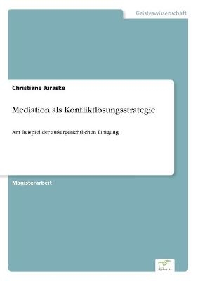 Mediation als KonfliktlÃ¶sungsstrategie - Christiane Juraske