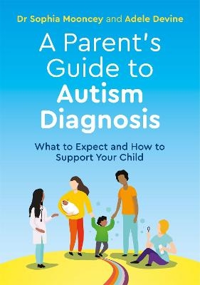 A Parent's Guide to Autism Diagnosis - Adele Devine, Sophia Mooncey