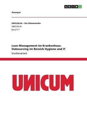 Lean Management im Krankenhaus. Outsourcing im Bereich Hygiene und IT -  Anonym