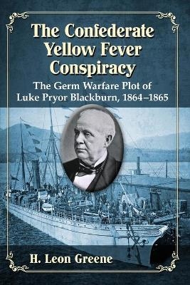 The Confederate Yellow Fever Conspiracy - H. Leon Greene