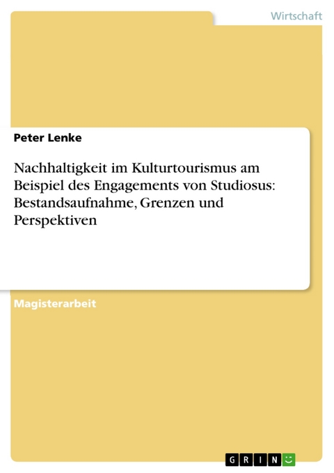 Nachhaltigkeit im Kulturtourismus am Beispiel des Engagements von Studiosus: Bestandsaufnahme, Grenzen und Perspektiven - Peter Lenke