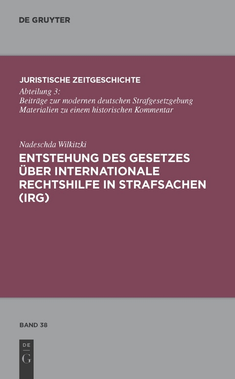 Entstehung des Gesetzes über Internationale Rechtshilfe in Strafsachen (IRG) - Nadeschda Wilkitzki