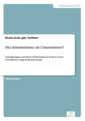 Der Arbeitnehmer als Unternehmer? - geb. Potthast GroÃ