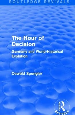 Routledge Revivals: The Hour of Decision (1934) - Oswald Spengler