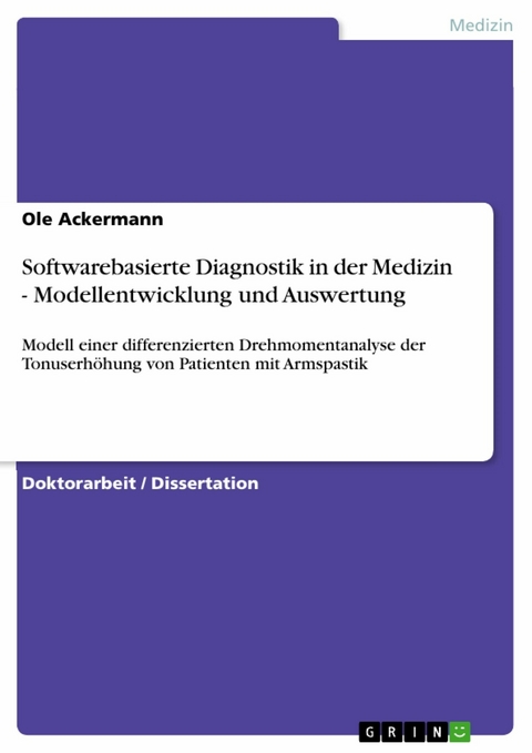 Softwarebasierte Diagnostik in der Medizin - Modellentwicklung und Auswertung -  Ole Ackermann