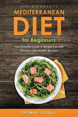 The Complete Mediterranean Diet for Beginners - Thomas Teselli