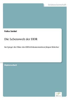 Die Lebenswelt der DDR - Falko Seidel