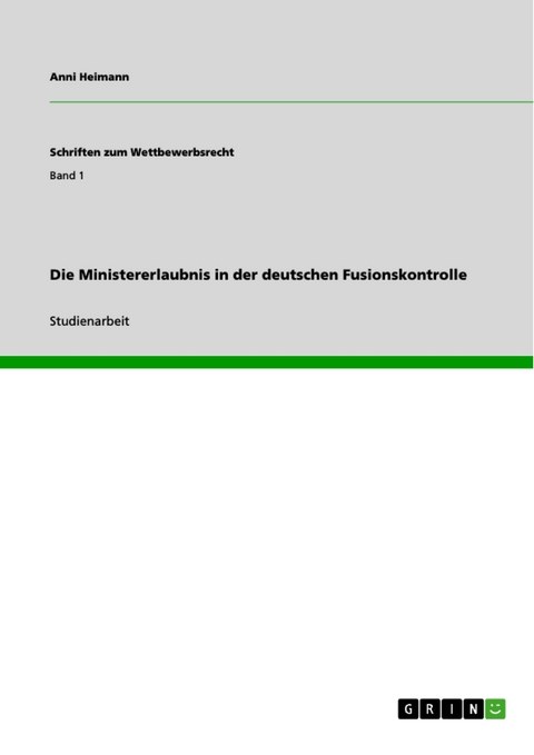 Die Ministererlaubnis in der deutschen Fusionskontrolle - Anni Heimann