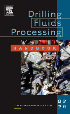 Drilling Fluids Processing Handbook -  ASME Shale Shaker ASME Shale Shaker Committee