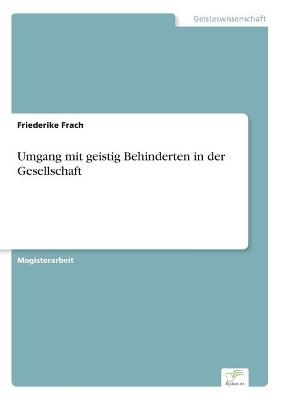 Umgang mit geistig Behinderten in der Gesellschaft - Friederike Frach