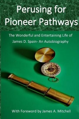 Perusing for Pioneer Pathways - James D Spain