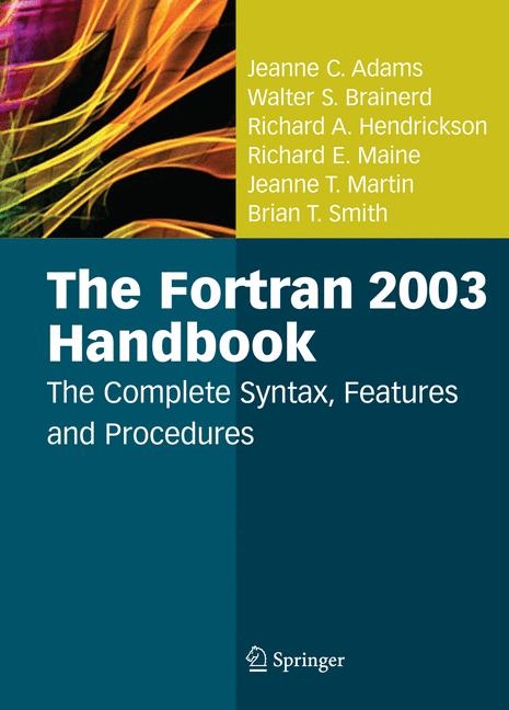 Fortran 2003 Handbook -  Jeanne C. Adams,  Walter S. Brainerd,  Richard A. Hendrickson,  Richard E. Maine,  Jeanne T. Martin,  Brian T. Smith