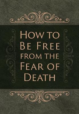 How to be Free from the Fear of Death - Ray Comfort